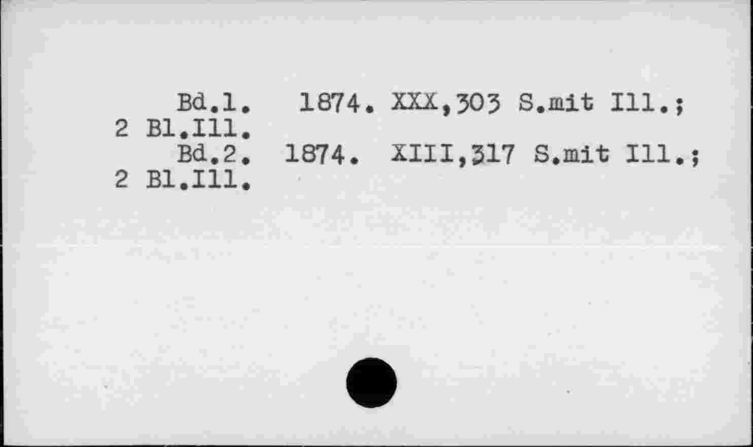 ﻿Bd.l. 1874. XXX,305 S.mit Ill.;
2 B1.I11.
Bd.2. 1874. XIII,317 S.mit Ill.;
2 B1.I11.